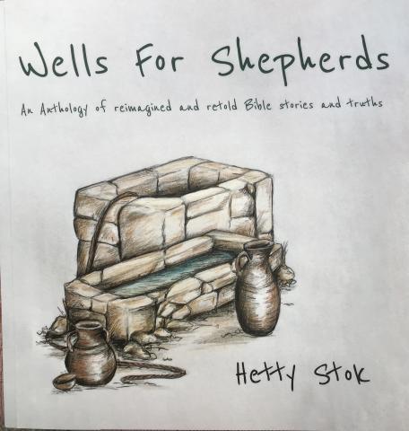 Wells for Shepherds.  An anthology of reimagined and retold Bible stories and truths
