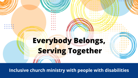 Everybody Belongs, Serving Together - Disability Concerns newest resource